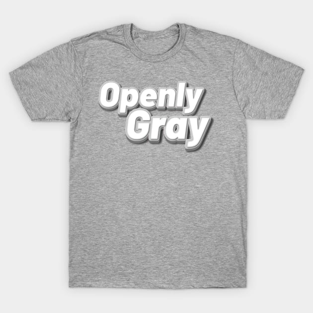 Openly Gray - Embrace The Gray T-Shirt by SuperSeries